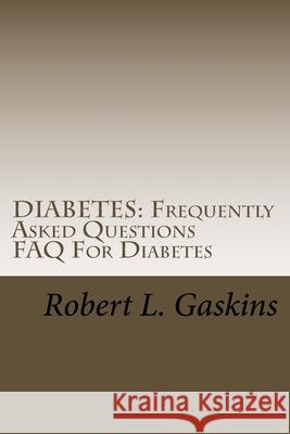 Diabetes: Frequently Asked Questions: FAQ For Diabetes Robert L. Gaskins 9781499119534 Createspace Independent Publishing Platform - książka