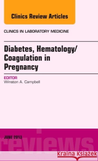 Diabetes, Hematology/Coagulation in Pregnancy, An Issue of Clinics in Laboratory Medicine Winston, MD (UConn Health Center School of Medicine, John Dempsey Hospital) Campbell 9781455771110 Elsevier - Health Sciences Division - książka