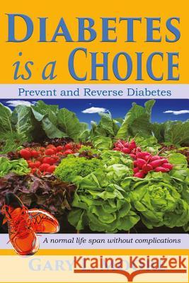 Diabetes is a Choice Gary L. Moore 9781543151602 Createspace Independent Publishing Platform - książka