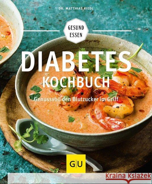 Diabetes-Kochbuch : Genussvoll Blutzuckerspiegel im Griff Riedl, Matthias 9783833844270 Gräfe & Unzer - książka