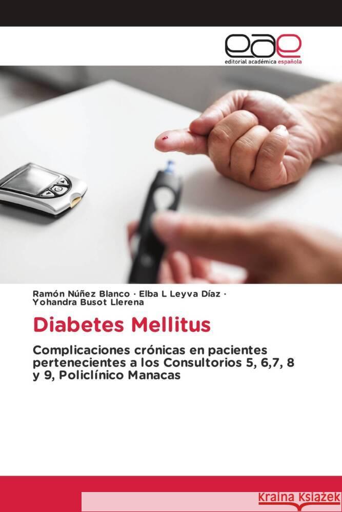 Diabetes Mellitus Núñez Blanco, Ramón, Leyva Díaz, Elba L, Busot Llerena, Yohandra 9786202249218 Editorial Académica Española - książka