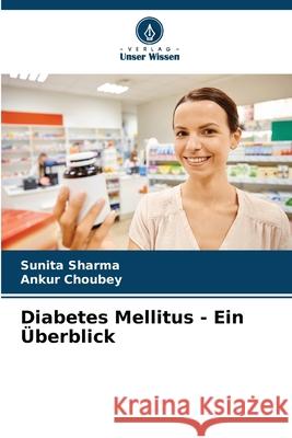 Diabetes Mellitus - Ein ?berblick Sunita Sharma Ankur Choubey 9786207941766 Verlag Unser Wissen - książka