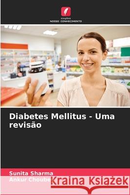 Diabetes Mellitus - Uma revis?o Sunita Sharma Ankur Choubey 9786207941858 Edicoes Nosso Conhecimento - książka