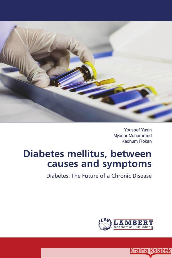 Diabetes mellitus, between causes and symptoms Yasin, Youssef, Mohammed, Myasar, Rokan, Kadhum 9786206156031 LAP Lambert Academic Publishing - książka