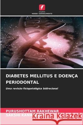 DIABETES MELLITUS E DOENÇA PERIODONTAL Rakhewar, Purushottam, KANHERKAR, SAKSHI 9786208473075 Edições Nosso Conhecimento - książka