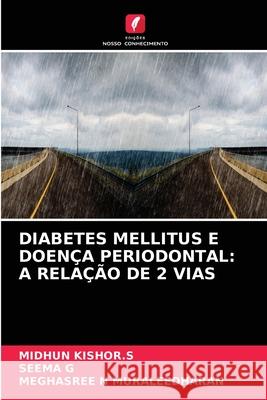 Diabetes Mellitus E Doença Periodontal: A Relação de 2 Vias Midhun Kishor S, Seema G, Meghasree N Muraleedharan 9786204088402 Edicoes Nosso Conhecimento - książka