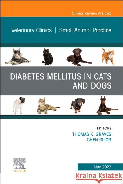 Diabetes Mellitus in Cats and Dogs, An Issue of Veterinary Clinics of North America: Small Animal Practice Thomas K. Graves Chen Gilor 9780323940238 Elsevier - książka