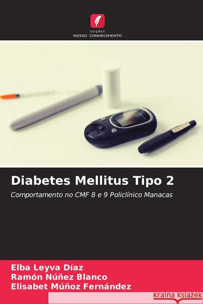 Diabetes Mellitus Tipo 2 Leyva Díaz, Elba, Núñez Blanco, Ramón, Múñoz Fernández, Elisabet 9786205430187 Edições Nosso Conhecimento - książka