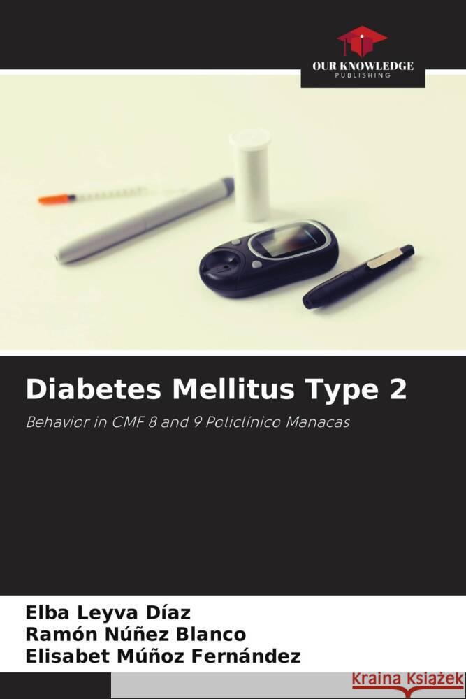 Diabetes Mellitus Type 2 Leyva Díaz, Elba, Núñez Blanco, Ramón, Múñoz Fernández, Elisabet 9786205430163 Our Knowledge Publishing - książka