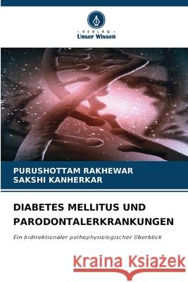 DIABETES MELLITUS UND PARODONTALERKRANKUNGEN Rakhewar, Purushottam, KANHERKAR, SAKSHI 9786208488420 Verlag Unser Wissen - książka