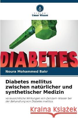 Diabetes mellitus zwischen natürlicher und synthetischer Medizin Noura Mohammed Bakr 9786205191729 Verlag Unser Wissen - książka