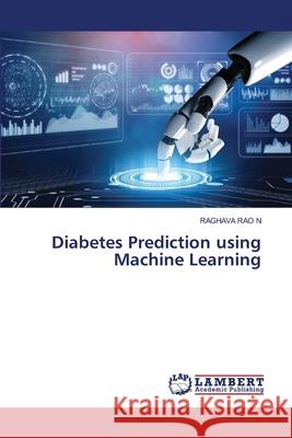 Diabetes Prediction using Machine Learning Raghava Rao N 9786207640188 LAP Lambert Academic Publishing - książka