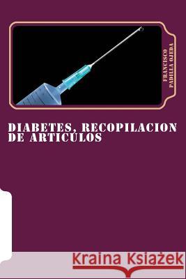 Diabetes, Recopilacion de Articulos Francisco Padilla Ojeda 9781493767700 Createspace - książka