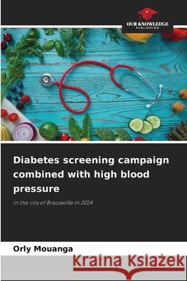 Diabetes screening campaign combined with high blood pressure Mouanga, Orly 9786209384455 Our Knowledge Publishing - książka