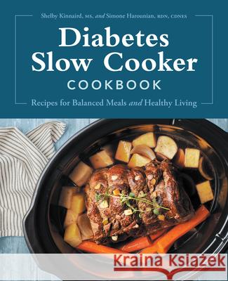 Diabetes Slow Cooker Cookbook: Recipes for Balanced Meals and Healthy Living Shelby Kinnaird Simone Harounian 9781638073147 Rockridge Press - książka