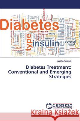 Diabetes Treatment: Conventional and Emerging Strategies Agrawal Anisha 9783659717338 LAP Lambert Academic Publishing - książka