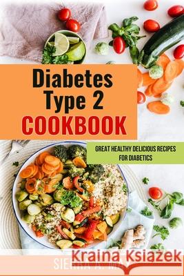 Diabetes Type 2 Cookbook: Great Healthy Delicious Recipes For Diabetics Sierra a. May 9781702916172 Han Global Trading Pte Ltd - książka