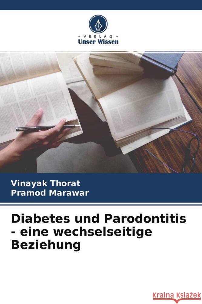 Diabetes und Parodontitis - eine wechselseitige Beziehung Thorat, Vinayak, Marawar, Pramod 9786204763156 Verlag Unser Wissen - książka