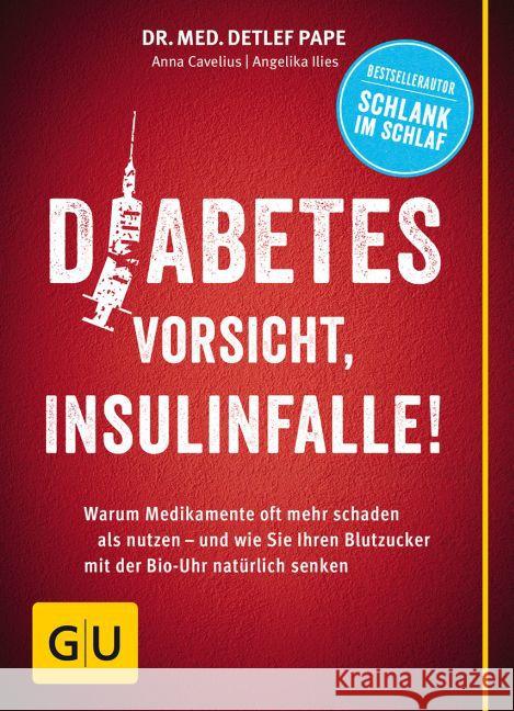 Diabetes: Vorsicht, Insulinfalle! : Warum Medikamente oft mehr schaden als nutzen - und wie Sie Ihren Blutzucker mit der Bio-Uhr natürlich senken Pape, Detlef; Cavelius, Anna; Ilies, Angelika 9783833850622 Gräfe & Unzer - książka