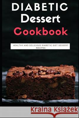 Diabetic Dessert Cookbook: Healthy and Delicious Diabetic Diet Dessert Recipes Rachel Smith 9781980978787 Independently Published - książka