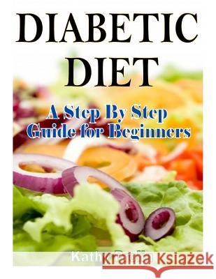 Diabetic Diet: A Complete Step By Step Guide for Beginners Prolin, Kathy 9781495989025 Createspace - książka
