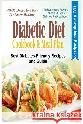 Diabetic Diet Cookbook and Meal Plan: Best Diabetes Friendly Recipes and Guide to Reverse and Prevent Diabetes with 30-Days Meal Plan for Faster Heali Nola Keough 9781790583607 Independently Published - książka