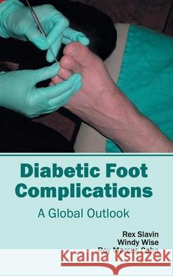 Diabetic Foot Complications: A Global Outlook Rex Slavin Windy Wise Roy Marcus Cohn 9781632411068 Hayle Medical - książka