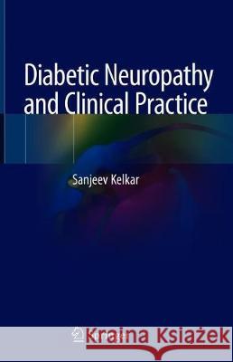 Diabetic Neuropathy and Clinical Practice Sanjeev Kelkar 9789811524165 Springer - książka