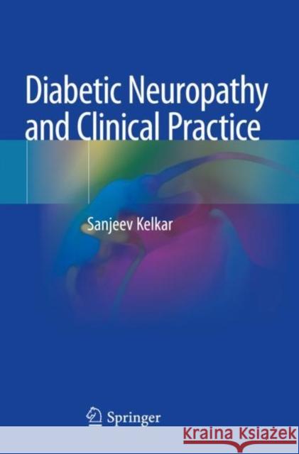 Diabetic Neuropathy and Clinical Practice Sanjeev Kelkar 9789811524196 Springer - książka