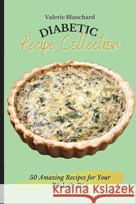 Diabetic Recipe Collection: 50 Amazing Recipes for Your Diabetic Diet Valerie Blanchard 9781802777659 Valerie Blanchard - książka