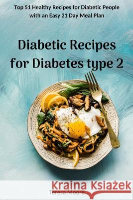 Diabetic Recipes for Diabetes Type 2: Top 51 Healthy Recipes for Diabetic People with an Easy 21 Day Meal Plan Teresa Moore 9781731180469 Independently Published - książka