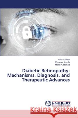 Diabetic Retinopathy: Mechanisms, Diagnosis, and Therapeutic Advances Nasr, Noha N., Younis, Eman A., Hamed, Manal A. 9786208422783 LAP Lambert Academic Publishing - książka