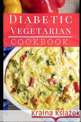 Diabetic Vegetarian Cookbook: Healthy and Delicious Diabetic Diet Vegetarian Recipes Lisa Medows 9781983061639 Independently Published - książka