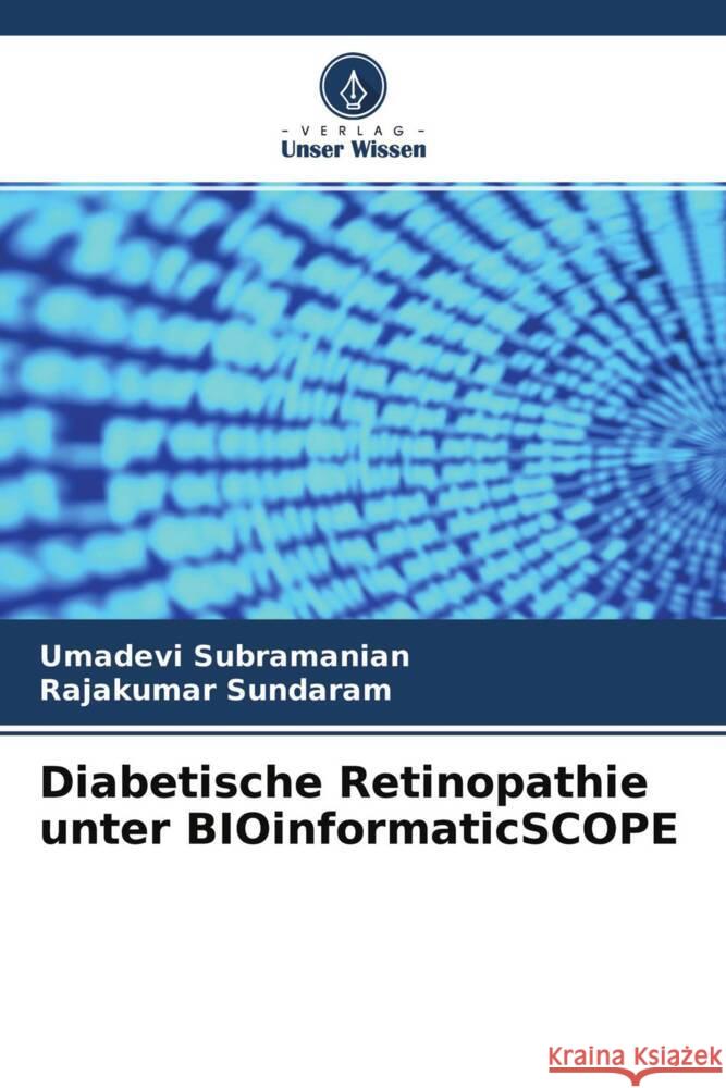 Diabetische Retinopathie unter BIOinformaticSCOPE Subramanian, Umadevi, Sundaram, Rajakumar 9786204473765 Verlag Unser Wissen - książka