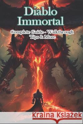 Diablo Immortal Complete Guide - Walkthrough - Tips & More Mort 9798325694028 Independently Published - książka