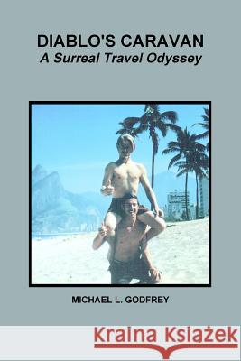 DIABLO'S CARAVAN A Surreal Travel Odyssey Godfrey, Michael L. 9781312054400 Lulu.com - książka