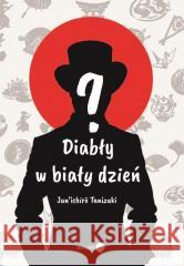 Diabły w biały dzień Junichiro Tanizaki 9788382381269 Dialog - książka