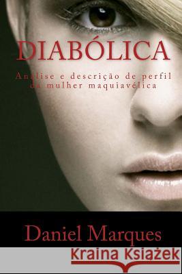 Diabólica: Análise e descrição de perfil da mulher maquiavélica Marques, Daniel 9781460953372 Createspace - książka