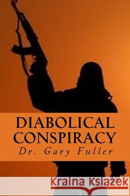 Diabolical Conspiracy Dr Gary a. Fuller 9781518828935 Createspace Independent Publishing Platform - książka