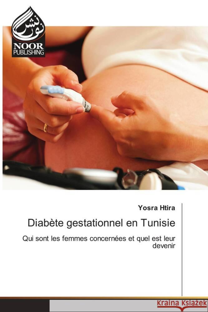 Diabète gestationnel en Tunisie Htira, Yosra 9786204721132 Noor Publishing - książka