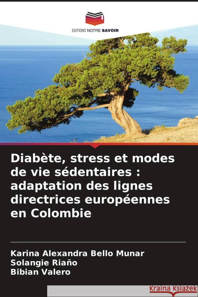 Diabète, stress et modes de vie sédentaires : adaptation des lignes directrices européennes en Colombie Bello Munar, Karina Alexandra, Riaño, Solangie, Valero, Bibian 9786205851999 Editions Notre Savoir - książka