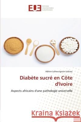 Diabète sucré en Côte d'Ivoire Lokrou, Adrien Lohourignon 9786203419122 Editions Universitaires Europeennes - książka