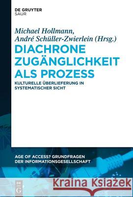 Diachrone Zugänglichkeit ALS Prozess: Kulturelle Überlieferung in Systematischer Sicht Hollmann, Michael 9783110311648 Walter de Gruyter - książka