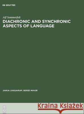 Diachronic and Synchronic Aspects of Language Alf Sommerfelt   9789027919229 Mouton de Gruyter - książka