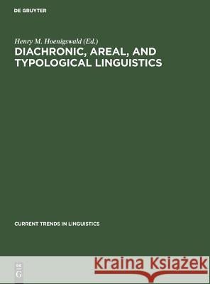 Diachronic, Areal, and Typological Linguistics Henry M. Hoenigswald 9783111054414 Walter de Gruyter - książka