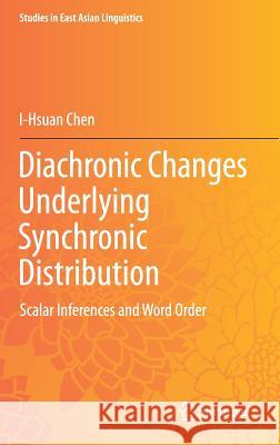 Diachronic Changes Underlying Synchronic Distribution: Scalar Inferences and Word Order Chen, I-Hsuan 9789811301698 Springer - książka