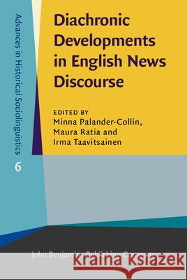 Diachronic Developments in English News Discourse Minna Palander-Collin Maura Ratia Irma Taavitsainen 9789027200853 John Benjamins Publishing Company - książka