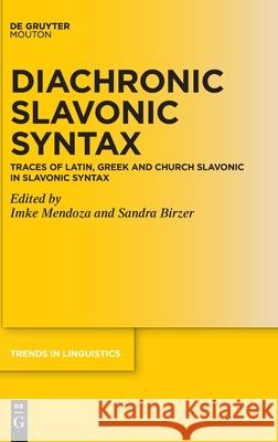 Diachronic Slavonic Syntax: Traces of Latin, Greek and Church Slavonic in Slavonic Syntax Mendoza, Imke 9783110647068 Walter de Gruyter - książka