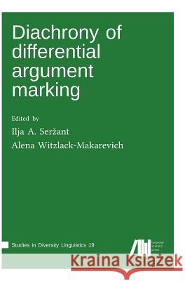 Diachrony of differential argument marking Ilja a Ser\U017eant, Alena Witzlack-Makarevich 9783961100866 Language Science Press - książka