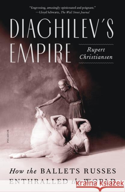 Diaghilev's Empire: How the Ballets Russes Enthralled the World Rupert Christiansen 9781250872531 Picador USA - książka